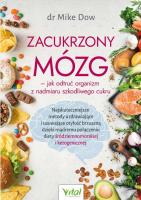 Zacukrzony mózg - jak odtruć organizm z nadmiaru szkodliwego cukru. . Autor: Dow Mike. SmakLiter.pl Okładka książki Zacukrzony mózg - jak odtruć organizm z nadmiaru szkodliwego cukru.
