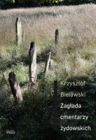 Zagłada cmentarzy żydowskich. Autor: Krzysztof Bielawski. SmakLiter.pl Okładka książki Zagłada cmentarzy żydowskich