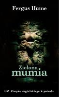 Zielona mumia. Autor: Fergus Hume. SmakLiter.pl Okładka książki Zielona mumia