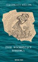 Znak wschodzący wodnika. Autor: Małgorzata Kulczyk. SmakLiter.pl Okładka książki Znak wschodzący wodnika