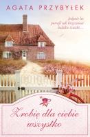 Zrobię dla ciebie wszystko. Autor: Agata Przybyłek. SmakLiter.pl Okładka książki Zrobię dla ciebie wszystko