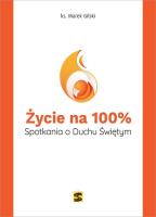 Życie na 100%. Spotkania o Duchu Świętym. Autor: ks. Marek Gilski. SmakLiter.pl Okładka książki Życie na 100%. Spotkania o Duchu Świętym