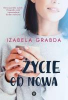 Życie od nowa. Autor: Izabela Grabda. SmakLiter.pl Okładka książki Życie od nowa