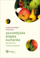Ajurwedyjska książka kucharska Jak zdrowo żyć i dobrze się odżywiać. Autor: Amadea Morningstar, Urmila Desai. SmakLiter.pl Okładka książki Ajurwedyjska książka kucharska Jak zdrowo żyć i dobrze się odżywiać