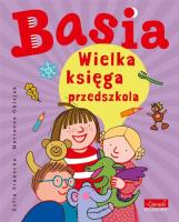 Basia. Wielka księga przedszkola. Autor: Stanecka Zofia, Oklejak Marianna. SmakLiter.pl Okładka książki Basia. Wielka księga przedszkola