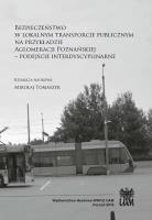 Bezpieczeństwo w lokalnym transporcie publicznym na przykładzie Aglomeracji Poznańskiej. Autor: RED. TOMASZYK MIKOŁAJ. SmakLiter.pl Okładka książki Bezpieczeństwo w lokalnym transporcie publicznym na przykładzie Aglomeracji Poznańskiej