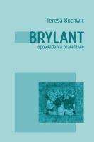 Brylant. Opowiadania prawdziwe. Autor: Teresa Bochwic. SmakLiter.pl Okładka książki Brylant. Opowiadania prawdziwe