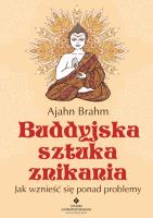 Buddyjska sztuka znikania. Jak wznieść się ponad problemy wyd. 2020. Autor: Ajahn Brahm. SmakLiter.pl Okładka książki Buddyjska sztuka znikania. Jak wznieść się ponad problemy wyd. 2020