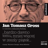 CD MP3 ...bardzo dawno temu, mniej więcej w zeszły piątek.... Autor: Gross Jan Tomasz, Pawlicka Aleksandra. SmakLiter.pl Okładka książki CD MP3 ...bardzo dawno temu, mniej więcej w zeszły piątek...