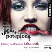CD MP3 Ja, potępiona. Autor: Katarzyna Berenika Miszczuk. SmakLiter.pl Okładka książki CD MP3 Ja, potępiona