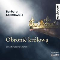 CD MP3 Obronić królową. Autor: Barbara Kosmowska. SmakLiter.pl Okładka książki CD MP3 Obronić królową