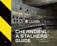 Chernobyl: A Stalkers’ Guide. Autor: Richter Darmon. SmakLiter.pl Okładka książki Chernobyl: A Stalkers’ Guide