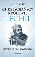 Chrześcijańscy królowie Lechii. Autor: Bieszk Janusz. SmakLiter.pl Okładka książki Chrześcijańscy królowie Lechii