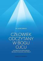 Okładka książki Człowiek odczytany w Bogu Ojcu. Teologiczno-antropologiczne refleksje w nauczaniu Jana Pawła II.