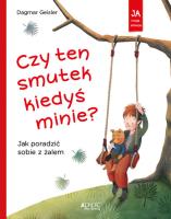 Czy ten smutek kiedyś minie? Jak poradzić sobie z żalem. Autor: Dagmar Geisler. SmakLiter.pl Okładka książki Czy ten smutek kiedyś minie? Jak poradzić sobie z żalem
