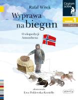 Czytam sobie - Wyprawa na biegun. Autor: Rafał Witek, Ewa Poklewska-Koziełło (ilus. SmakLiter.pl Okładka książki Czytam sobie - Wyprawa na biegun