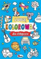Dla chłopców. Lubię kolorować. Autor: Piotr Kozera. SmakLiter.pl Okładka książki Dla chłopców. Lubię kolorować