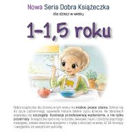 Dobra książeczka 1-1,5 roku. Autor: Agnieszka Starok. SmakLiter.pl Okładka książki Dobra książeczka 1-1,5 roku