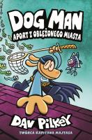 Dogman T.8 Aport z oblężonego miasta. Autor: Dav Pilkey. SmakLiter.pl Okładka książki Dogman T.8 Aport z oblężonego miasta