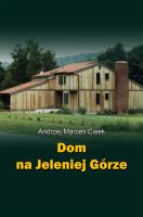 Dom na Jeleniej Górze. Autor: Cisek Andrzej Marceli. SmakLiter.pl Okładka książki Dom na Jeleniej Górze