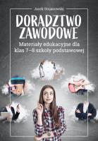 Doradztwo zawodowe Materiały edukacyjne dla klas 7-8 szkoły podstawowej. Autor: Jacek Stojanowski. SmakLiter.pl Okładka książki Doradztwo zawodowe Materiały edukacyjne dla klas 7-8 szkoły podstawowej