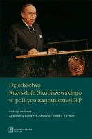 Dziedzictwo Krzysztofa Skubiszewskiego w polityce zagranicznej RP. Autor: Redakcja: Bieńczyk-Missala Agnieszka, Roman Kuźniar (red.). SmakLiter.pl Okładka książki Dziedzictwo Krzysztofa Skubiszewskiego w polityce zagranicznej RP