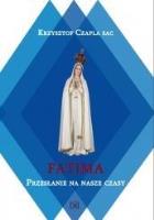 Fatima.Przesłanie na nasze czasy. Autor: Krzysztof Czapla SAC. SmakLiter.pl Okładka książki Fatima.Przesłanie na nasze czasy