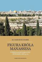 Okładka książki Figura króla Manassesa. W świetle analizy narracyjnej opowiadania 2 Krn 33,1-20.