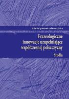 Okładka książki Frazeologiczne innowacje uzupełniające współczesnej polszczyzny Studia
