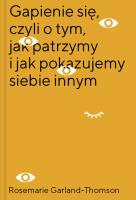 Okładka książki Gapienie się czyli o tym jak patrzymy i jak pokazujemy siebie innym