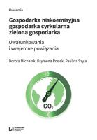 Gospodarka niskoemisyjna Gospodarka cyrkularna Zielona gospodarka. Autor: Michalak Dorota, Rosiek Ksymena, Szyja Paulina. SmakLiter.pl Okładka książki Gospodarka niskoemisyjna Gospodarka cyrkularna Zielona gospodarka