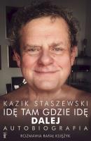 Idę tam gdzie idę. Dalej. Kazik Staszewski. Autor: Staszewski Kazik, Księżyk Rafał. SmakLiter.pl Okładka książki Idę tam gdzie idę. Dalej. Kazik Staszewski