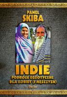 Indie. Podróże egzotyczne dla kobiet (i mężczyzn). Autor: Paweł Skiba. SmakLiter.pl Okładka książki Indie. Podróże egzotyczne dla kobiet (i mężczyzn)