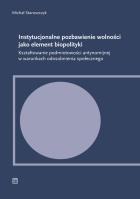 Instytucjonalne pozbawienie wolności jako element biopolityki. Kształtowanie podmiotowości antynomijnej w warunkach odosobnienia społecznego. Autor: Staroszczyk Michał. SmakLiter.pl Okładka książki Instytucjonalne pozbawienie wolności jako element biopolityki. Kształtowanie podmiotowości antynomijnej w warunkach odosobnienia społecznego