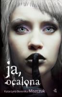 Ja, ocalona wyd. 2020. Autor: Katarzyna Berenika Miszczuk. SmakLiter.pl Okładka książki Ja, ocalona wyd. 2020