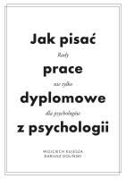 Okładka książki Jak pisać prace dyplomowe z psychologii. Poradnik nie tylko dla psychologów