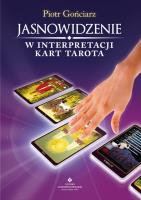 Jasnowidzenie w interpretacji kart Tarota wyd. 2. Autor: Piotr Gońciarz. SmakLiter.pl Okładka książki Jasnowidzenie w interpretacji kart Tarota wyd. 2