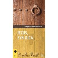 Jezus Syn Ojca. Autor: Borkowska Małgorzata. SmakLiter.pl Okładka książki Jezus Syn Ojca