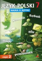 Język Polski SP Nauka O Języku 7/2 ćw. GWO. Autor: D. Chwastniewska, D. Różek, A. Gorzałczyńska-Mróz. SmakLiter.pl Okładka książki Język Polski SP Nauka O Języku 7/2 ćw. GWO
