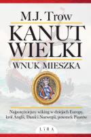 Kanut Wielki Wnuk Mieszka. Autor: Trow M.J.. SmakLiter.pl Okładka książki Kanut Wielki Wnuk Mieszka