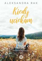 Kiedy uciekam. Autor: Aleksandra Rak. SmakLiter.pl Okładka książki Kiedy uciekam
