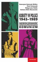 Kobiety w Polsce, 1945-1989: Nowoczesność - równouprawnienie - komunizm. Autor: Stańczak-Wiślicz Katarzyna, Perkowski Piotr, Klich-Kluczewska Barbara, Fidelis Małgorzata. SmakLiter.pl Okładka książki Kobiety w Polsce, 1945-1989: Nowoczesność - równouprawnienie - komunizm