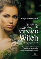 Kompletny podręcznik Green Witch. . Autor: Paige Vanderbeck. SmakLiter.pl Okładka książki Kompletny podręcznik Green Witch.