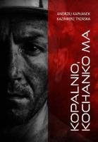Kopalnio, kochanko ma. Autor: Andrzej Kapłanek, Kazimierz Trzaska. SmakLiter.pl Okładka książki Kopalnio, kochanko ma