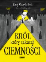 Król który zakazał ciemności. Autor: Booth Emily Hawirth. SmakLiter.pl Okładka książki Król który zakazał ciemności