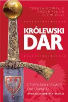 Królewski dar. Co Polacy dali światu.. Autor: Przemysław Słowiński, Teresa Kowalik. SmakLiter.pl Okładka książki Królewski dar. Co Polacy dali światu.