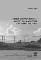 Kryzys migracyjny 2015+ między solidarnością a partykularyzmem. Autor: Anna Potyrała. SmakLiter.pl Okładka książki Kryzys migracyjny 2015+ między solidarnością a partykularyzmem