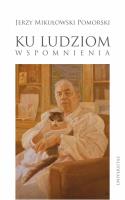 Ku ludziom Wspomnienia. Autor: Mikułowski Pomorski Jerzy. SmakLiter.pl Okładka książki Ku ludziom Wspomnienia