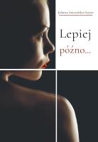 Lepiej późno. Autor: Jolanta Soczyńska-Szyjer. SmakLiter.pl Okładka książki Lepiej późno