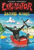 Likwidator. Żołnierz klimatu. Autor: Robert Zaręba Ryszard Dąbrowski. SmakLiter.pl Okładka książki Likwidator. Żołnierz klimatu